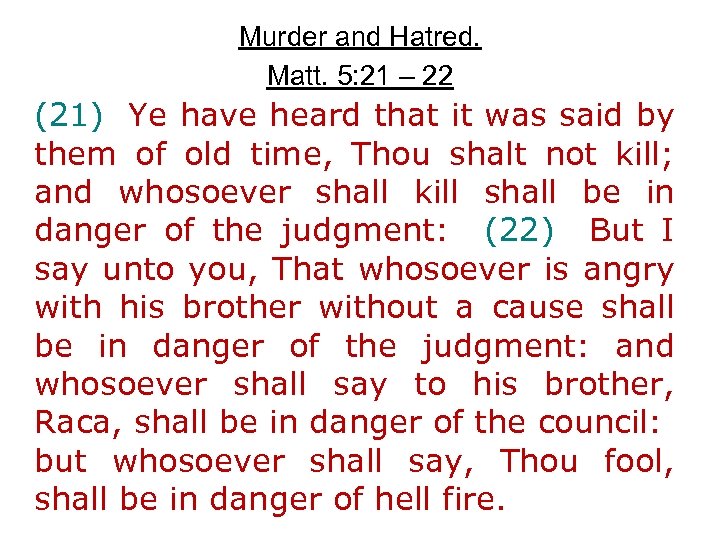 Murder and Hatred. Matt. 5: 21 – 22 (21) Ye have heard that it