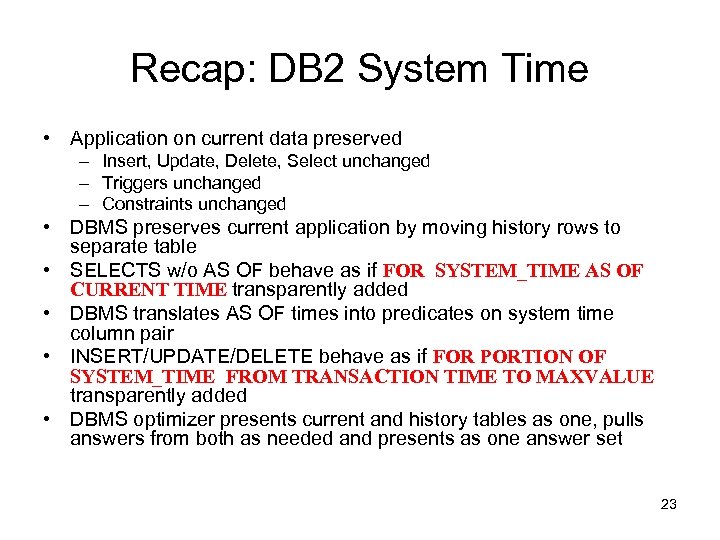 Recap: DB 2 System Time • Application on current data preserved – Insert, Update,