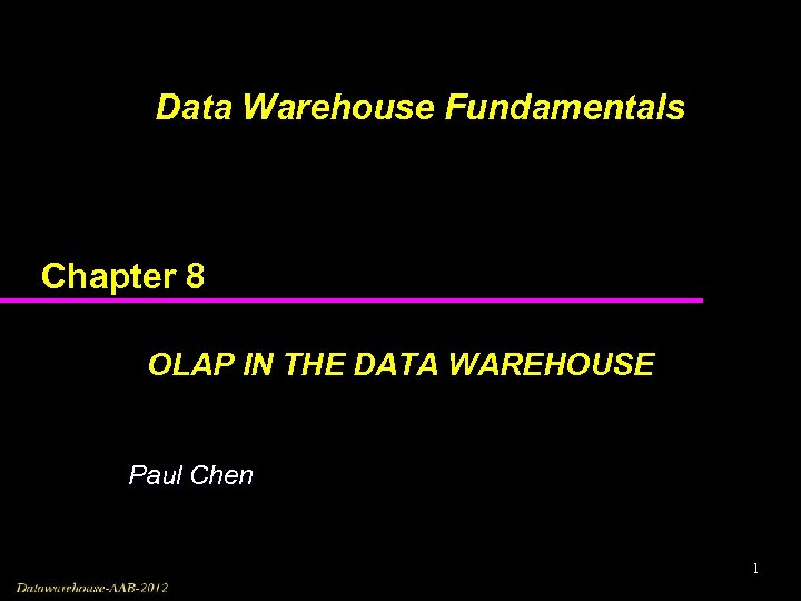 Data Warehouse Fundamentals Chapter 8 OLAP IN THE DATA WAREHOUSE Paul Chen 1 