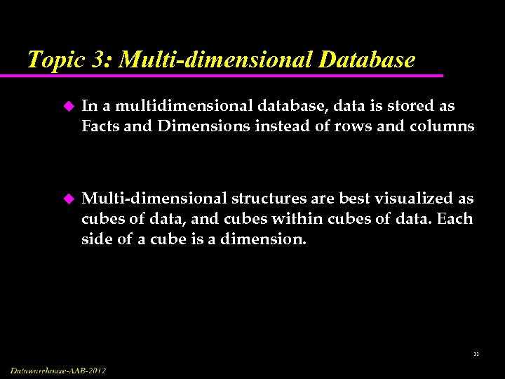 Topic 3: Multi-dimensional Database u In a multidimensional database, data is stored as Facts