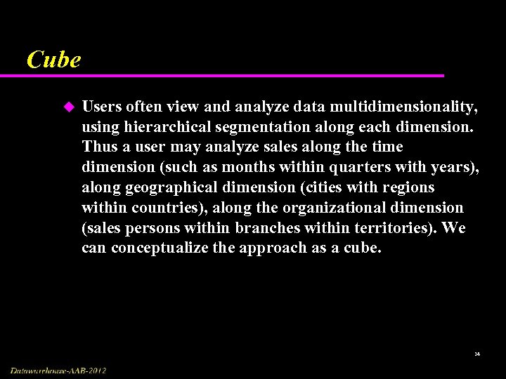 Cube u Users often view and analyze data multidimensionality, using hierarchical segmentation along each