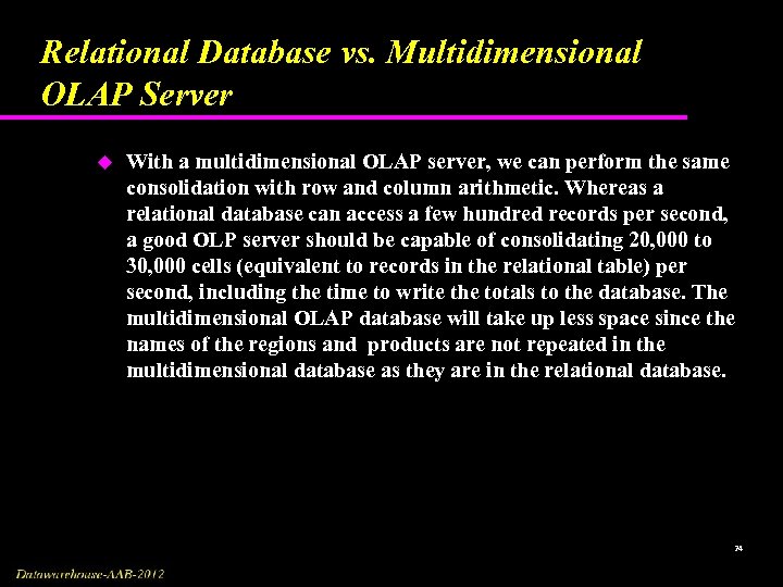 Relational Database vs. Multidimensional OLAP Server u With a multidimensional OLAP server, we can