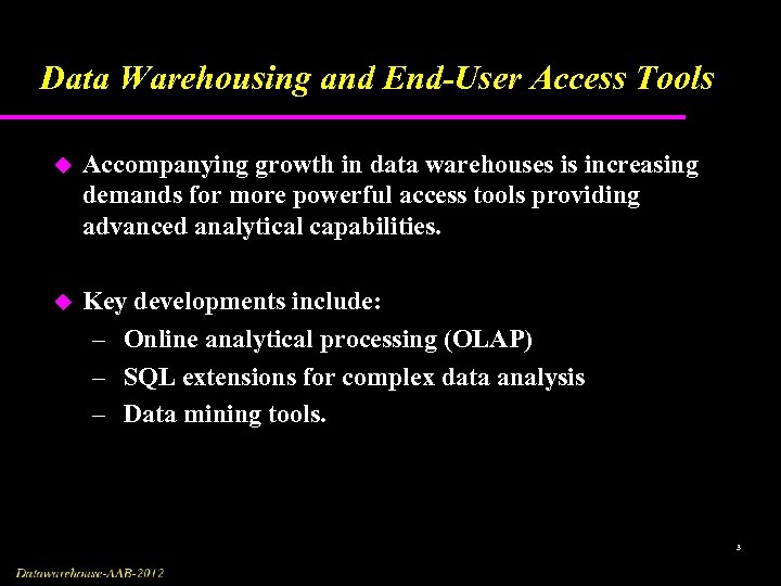 Data Warehousing and End-User Access Tools u Accompanying growth in data warehouses is increasing