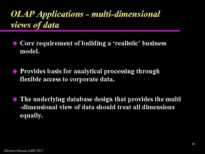 OLAP Applications - multi-dimensional views of data u Core requirement of building a ‘realistic’