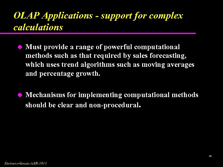 OLAP Applications - support for complex calculations u Must provide a range of powerful