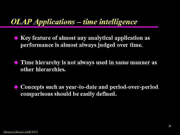 OLAP Applications – time intelligence u Key feature of almost any analytical application as