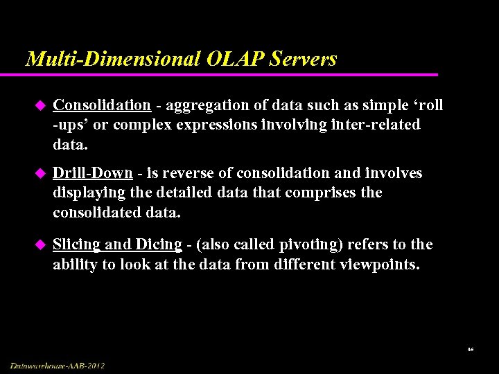 Multi-Dimensional OLAP Servers u Consolidation - aggregation of data such as simple ‘roll -ups’