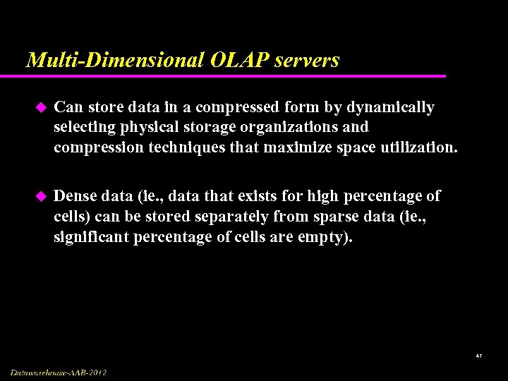 Multi-Dimensional OLAP servers u Can store data in a compressed form by dynamically selecting