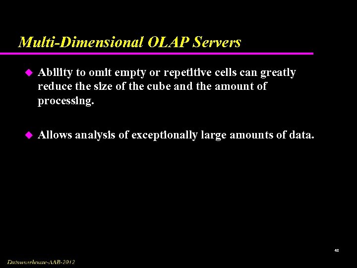 Multi-Dimensional OLAP Servers u Ability to omit empty or repetitive cells can greatly reduce