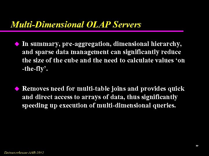 Multi-Dimensional OLAP Servers u In summary, pre-aggregation, dimensional hierarchy, and sparse data management can