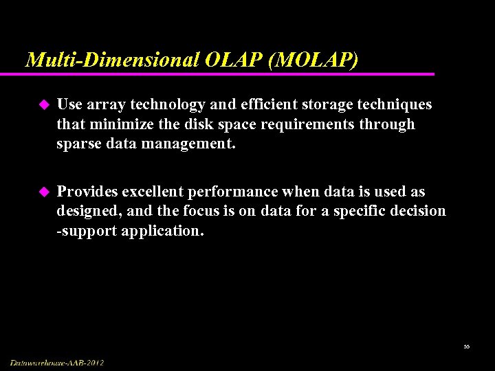 Multi-Dimensional OLAP (MOLAP) u Use array technology and efficient storage techniques that minimize the