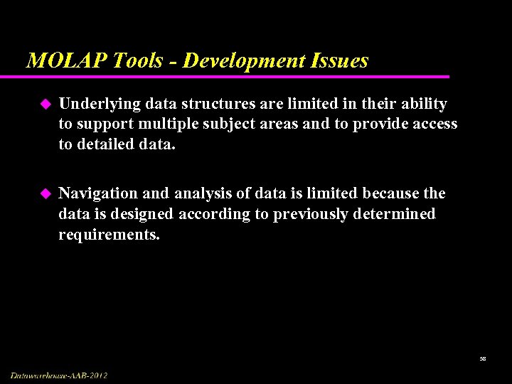 MOLAP Tools - Development Issues u Underlying data structures are limited in their ability