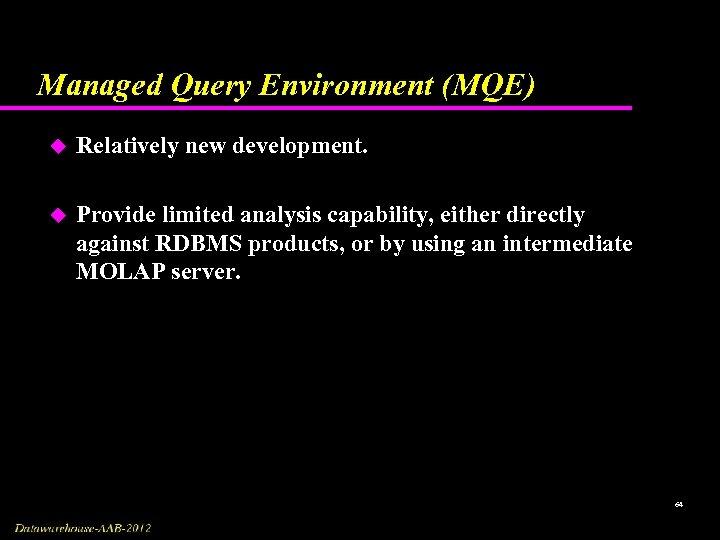 Managed Query Environment (MQE) u Relatively new development. u Provide limited analysis capability, either