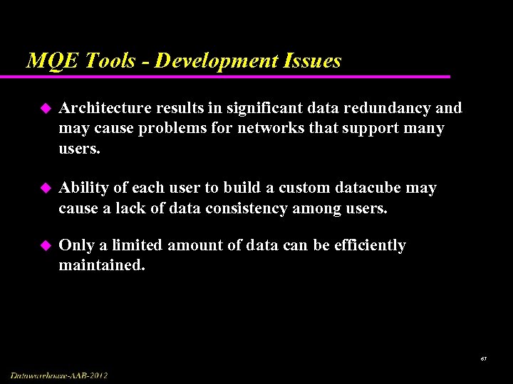 MQE Tools - Development Issues u Architecture results in significant data redundancy and may