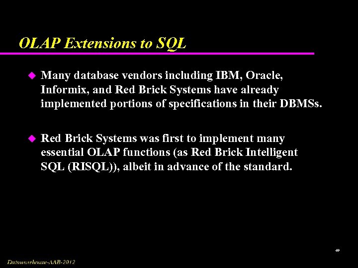 OLAP Extensions to SQL u Many database vendors including IBM, Oracle, Informix, and Red