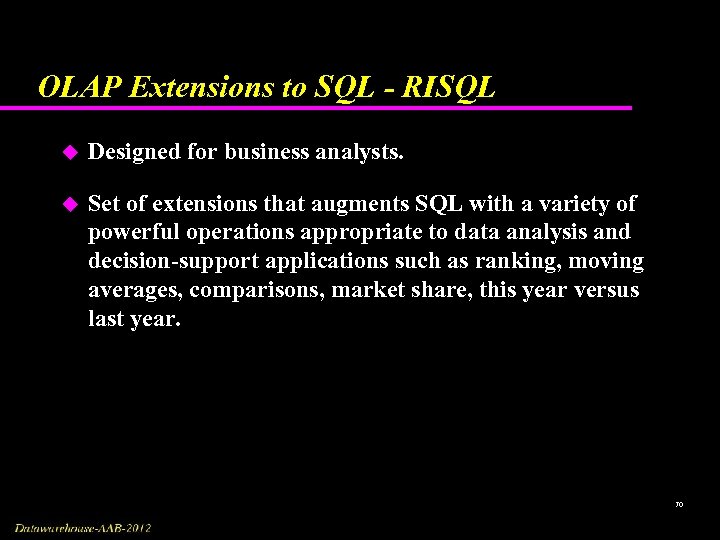 OLAP Extensions to SQL - RISQL u Designed for business analysts. u Set of