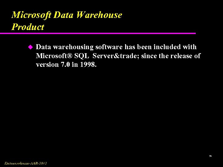 Microsoft Data Warehouse Product u Data warehousing software has been included with Microsoft® SQL