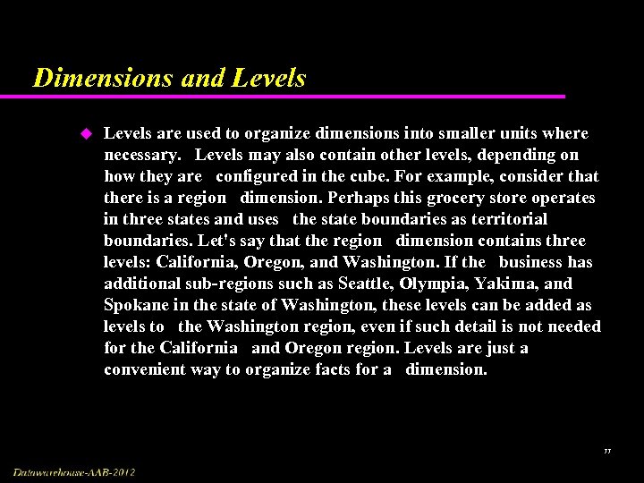 Dimensions and Levels u Levels are used to organize dimensions into smaller units where