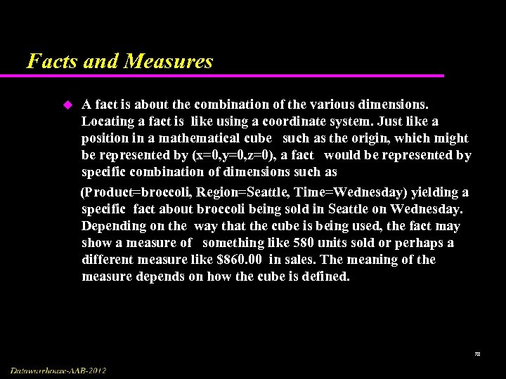 Facts and Measures u A fact is about the combination of the various dimensions.