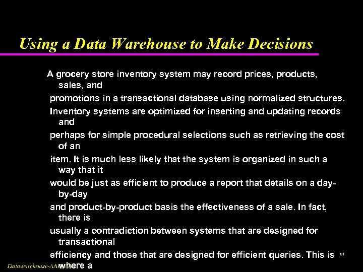 Using a Data Warehouse to Make Decisions A grocery store inventory system may record