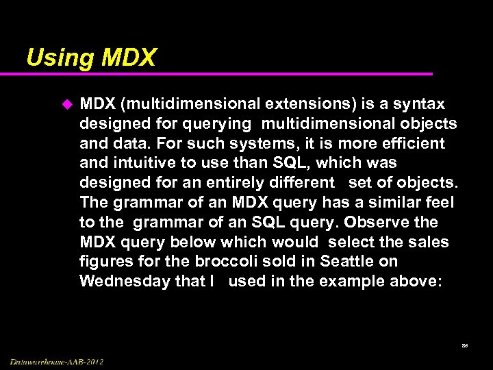 Using MDX u MDX (multidimensional extensions) is a syntax designed for querying multidimensional objects