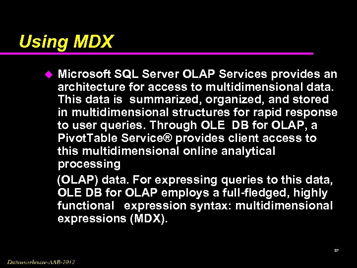 Using MDX Microsoft SQL Server OLAP Services provides an architecture for access to multidimensional