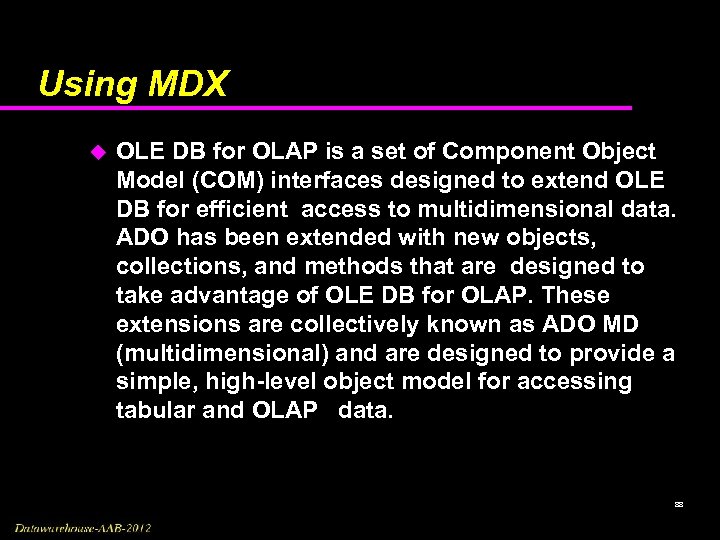 Using MDX u OLE DB for OLAP is a set of Component Object Model