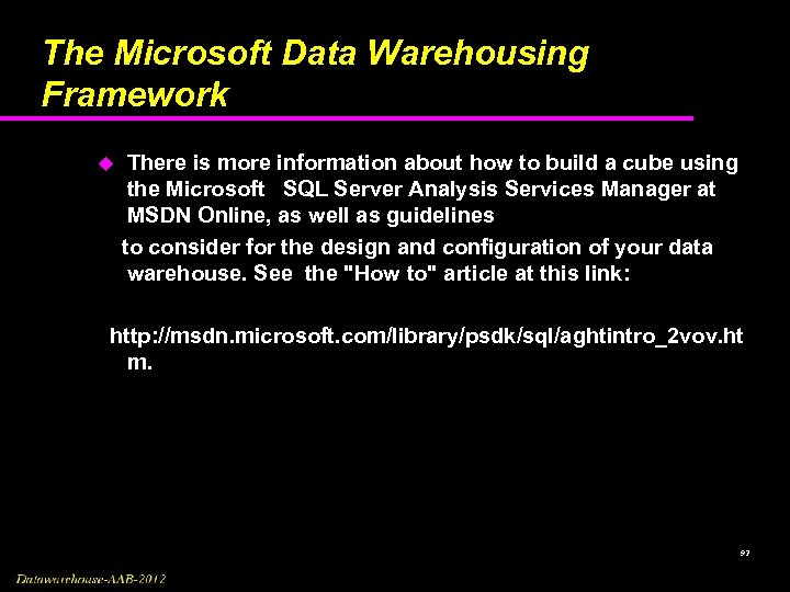 The Microsoft Data Warehousing Framework There is more information about how to build a