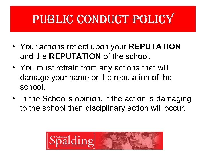 public conduct policy • Your actions reflect upon your REPUTATION and the REPUTATION of