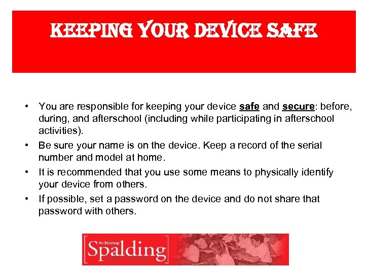 keeping your device safe • You are responsible for keeping your device safe and