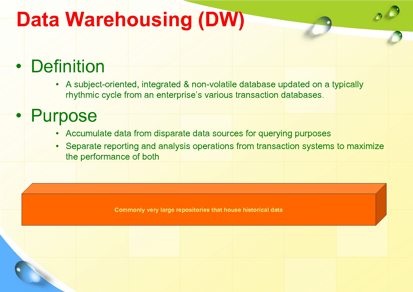 Data Warehousing (DW) • Definition • A subject-oriented, integrated & non-volatile database updated on