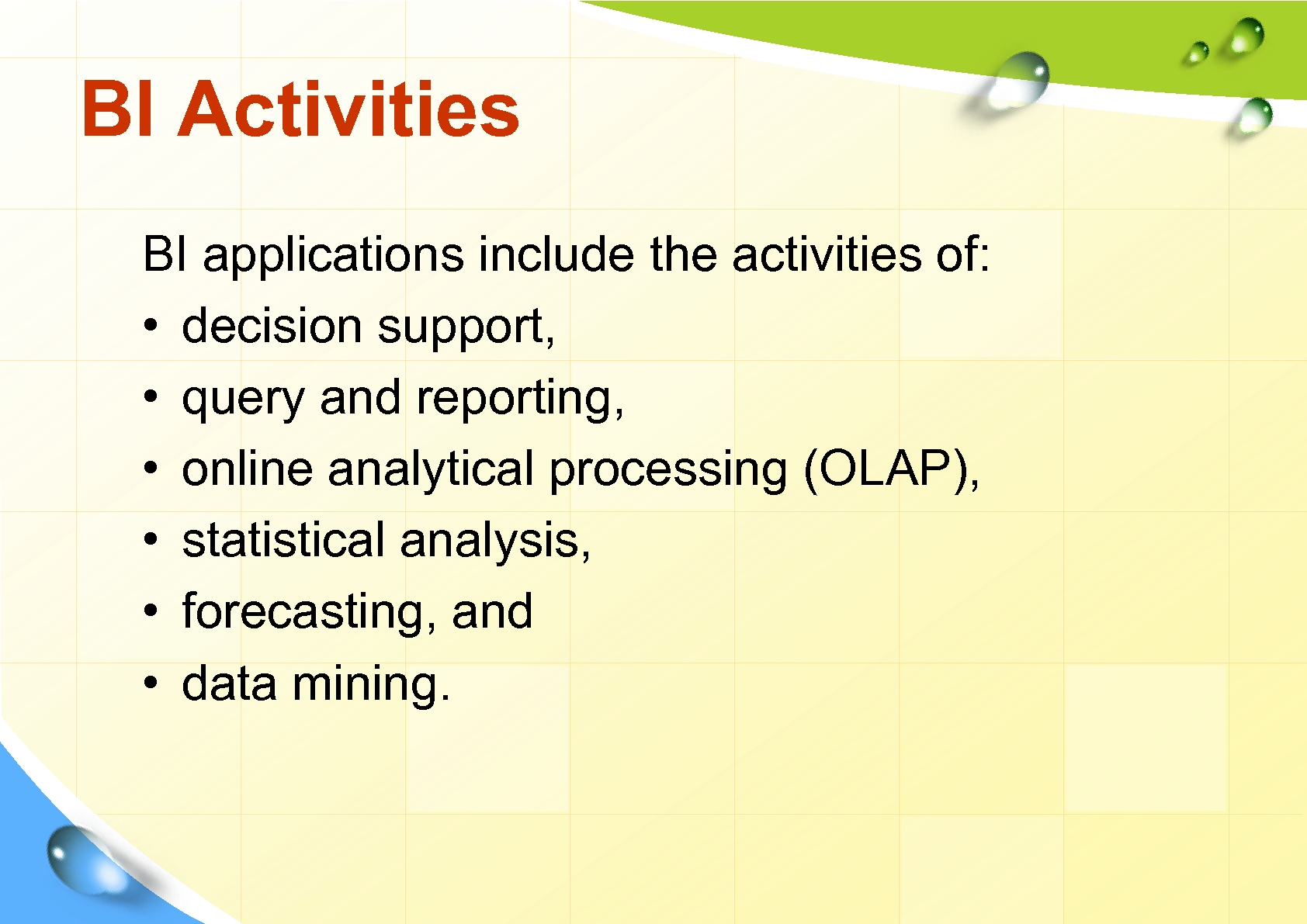 BI Activities BI applications include the activities of: • decision support, • query and