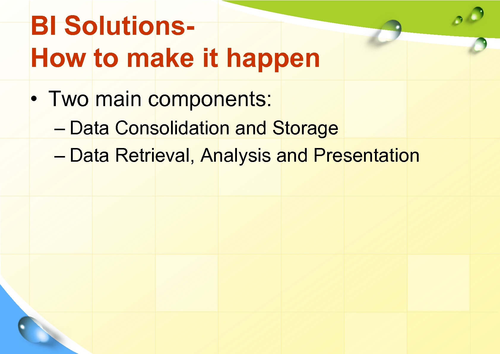 BI Solutions. How to make it happen • Two main components: – Data Consolidation