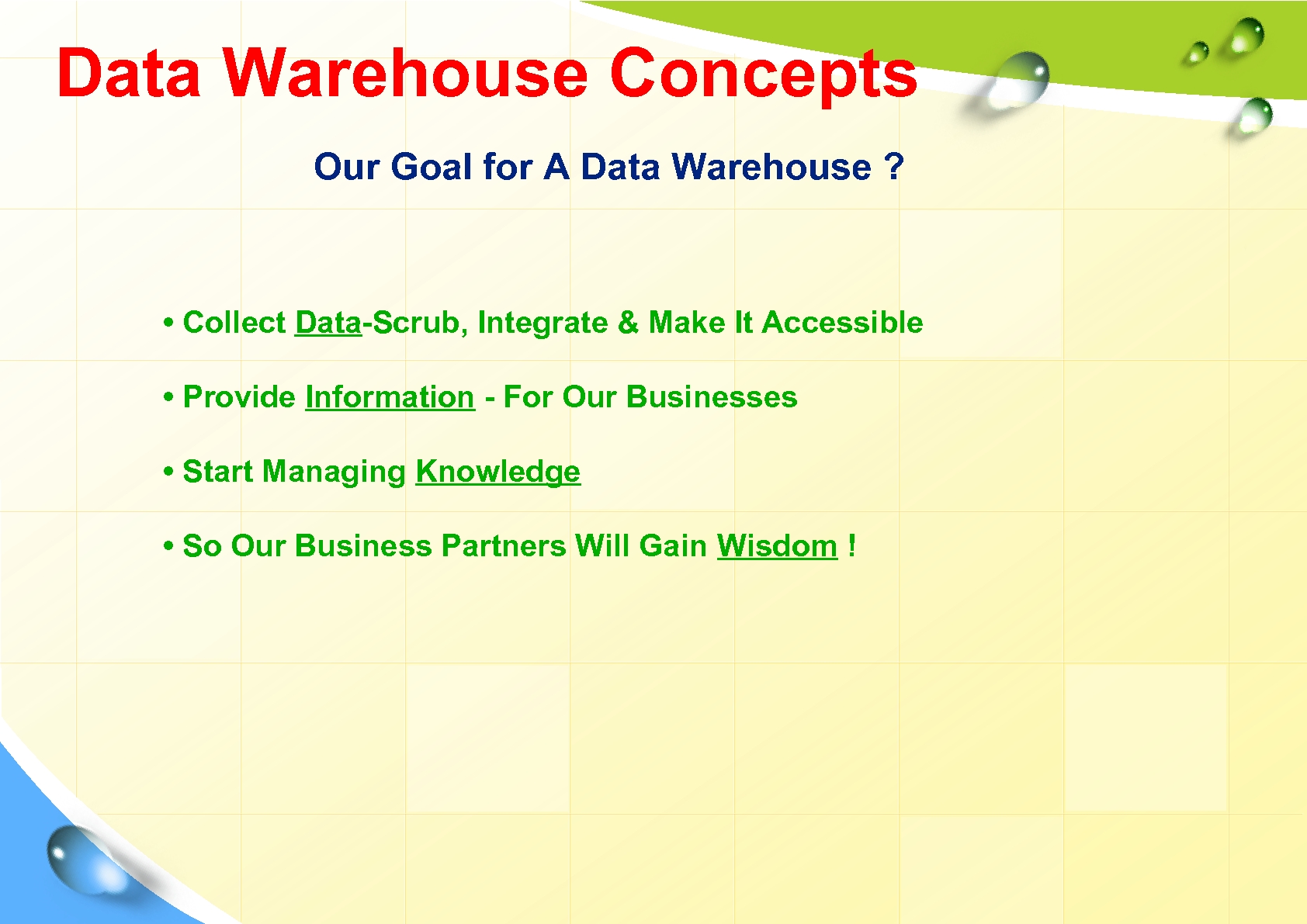 Data Warehouse Concepts Our Goal for A Data Warehouse ? • Collect Data-Scrub, Integrate