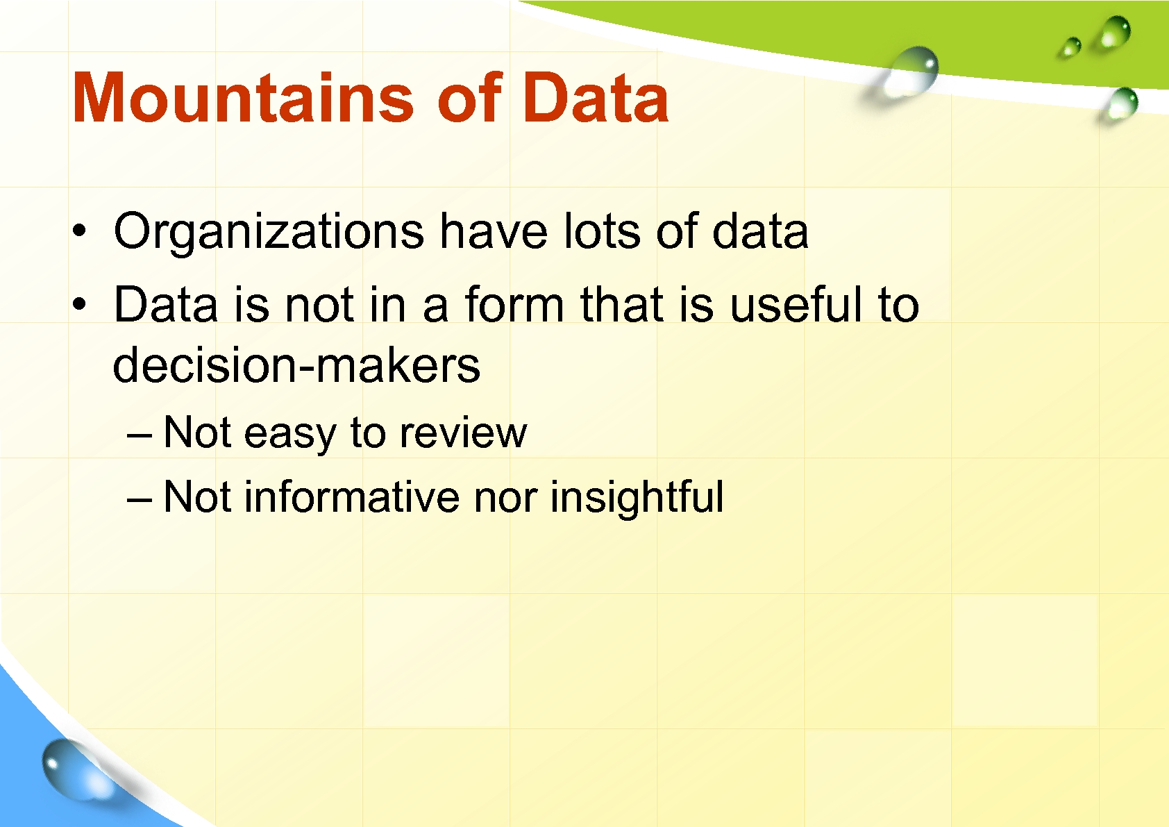 Mountains of Data • Organizations have lots of data • Data is not in