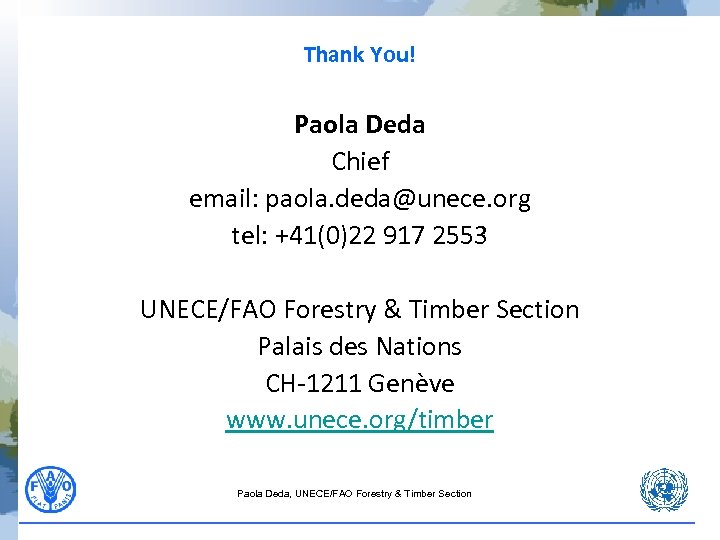 Thank You! Paola Deda Chief email: paola. deda@unece. org tel: +41(0)22 917 2553 UNECE/FAO