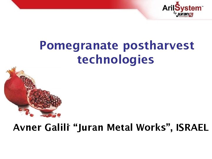 Pomegranate postharvest technologies – Avner Galili “Juran Metal Works”, ISRAEL 