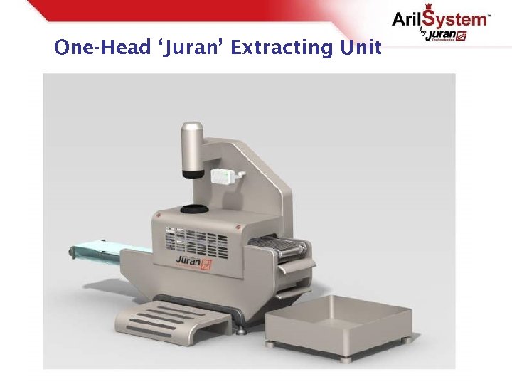 One-Head ‘Juran’ Extracting Unit 