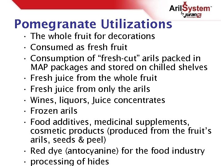 Pomegranate Utilizations • The whole fruit for decorations • Consumed as fresh fruit •