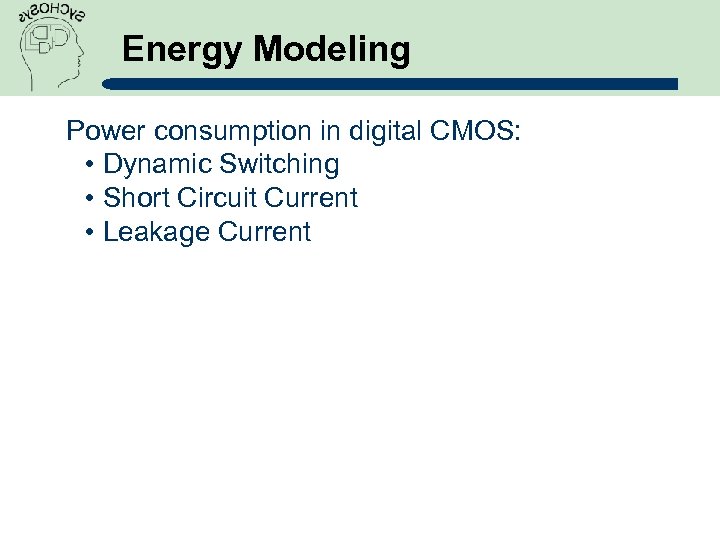 Energy Modeling Power consumption in digital CMOS: • Dynamic Switching • Short Circuit Current