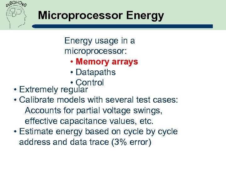 Microprocessor Energy usage in a microprocessor: • Memory arrays • Datapaths • Control •