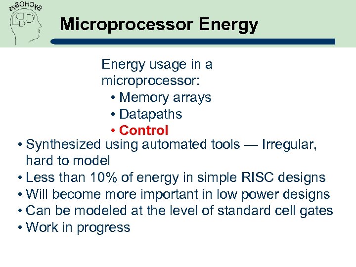 Microprocessor Energy usage in a microprocessor: • Memory arrays • Datapaths • Control •