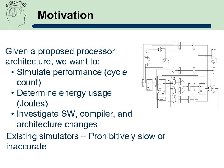 Motivation Given a proposed processor architecture, we want to: • Simulate performance (cycle count)