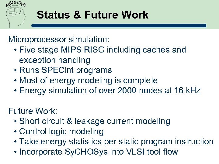 Status & Future Work Microprocessor simulation: • Five stage MIPS RISC including caches and