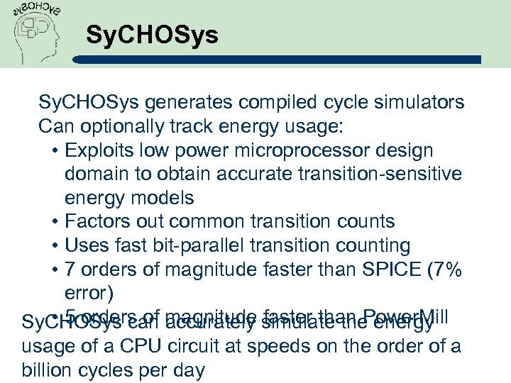 Sy. CHOSys generates compiled cycle simulators Can optionally track energy usage: • Exploits low