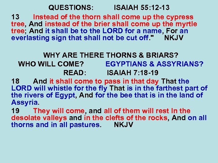 QUESTIONS: ISAIAH 55: 12 -13 13 Instead of the thorn shall come up the