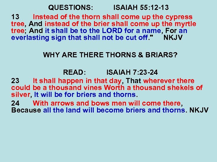 QUESTIONS: ISAIAH 55: 12 -13 13 Instead of the thorn shall come up the