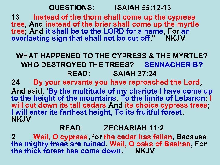 QUESTIONS: ISAIAH 55: 12 -13 13 Instead of the thorn shall come up the