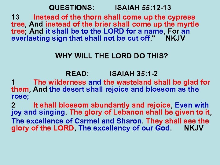 QUESTIONS: ISAIAH 55: 12 -13 13 Instead of the thorn shall come up the