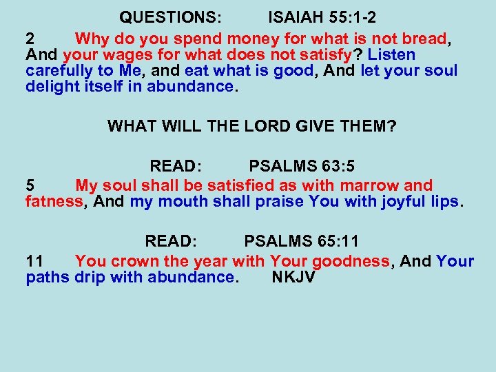 QUESTIONS: ISAIAH 55: 1 -2 2 Why do you spend money for what is